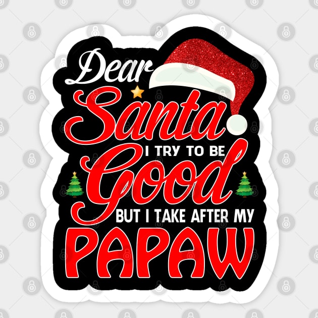 Dear Santa I Tried To Be Good But I Take After My PAPAW T-Shirt Sticker by intelus